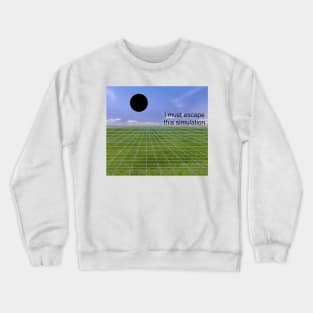 I must escape this simulation Crewneck Sweatshirt